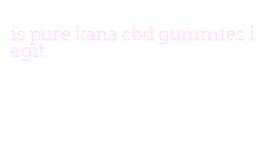 is pure kana cbd gummies legit