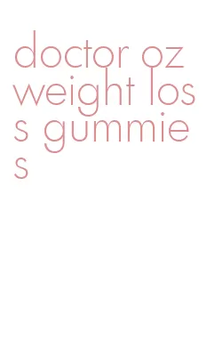 doctor oz weight loss gummies