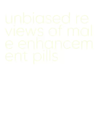 unbiased reviews of male enhancement pills