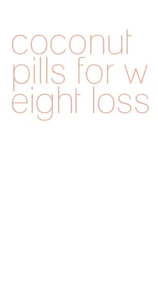 coconut pills for weight loss