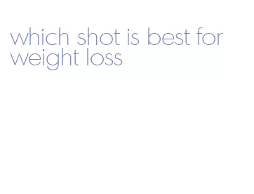 which shot is best for weight loss