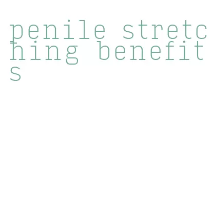 penile stretching benefits