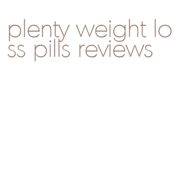 plenty weight loss pills reviews