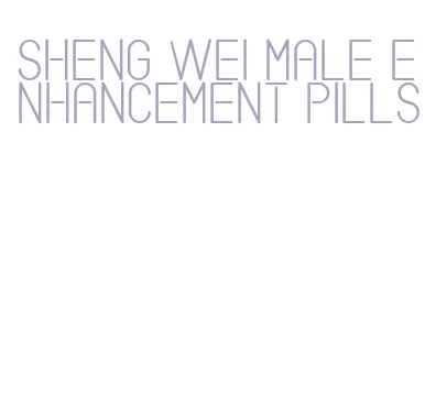 sheng wei male enhancement pills