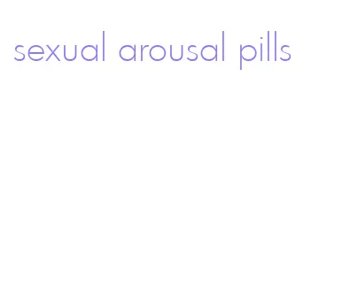 sexual arousal pills