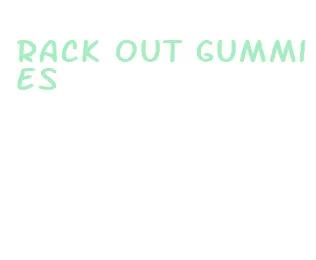 rack out gummies