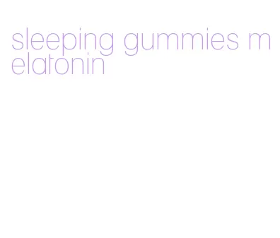 sleeping gummies melatonin