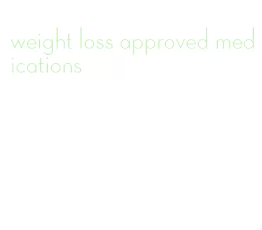 weight loss approved medications