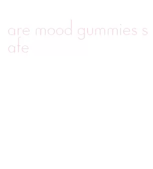 are mood gummies safe