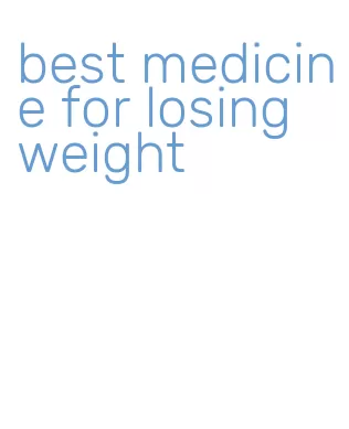 best medicine for losing weight