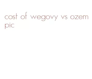 cost of wegovy vs ozempic