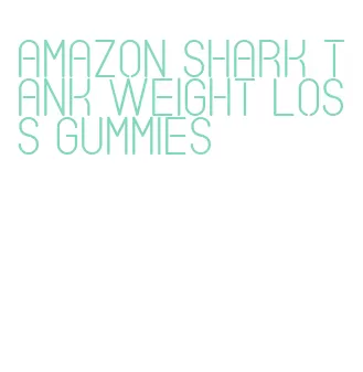 amazon shark tank weight loss gummies