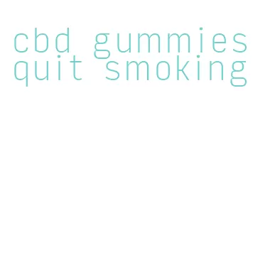 cbd gummies quit smoking