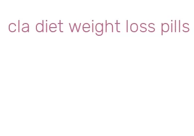 cla diet weight loss pills
