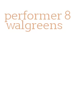 performer 8 walgreens