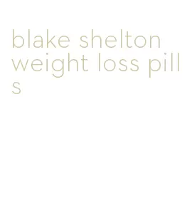 blake shelton weight loss pills