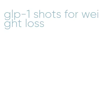 glp-1 shots for weight loss