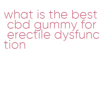 what is the best cbd gummy for erectile dysfunction