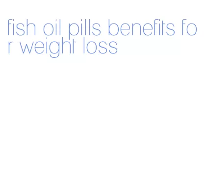 fish oil pills benefits for weight loss
