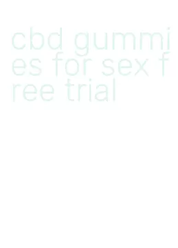 cbd gummies for sex free trial