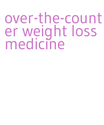 over-the-counter weight loss medicine