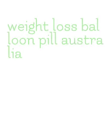 weight loss balloon pill australia