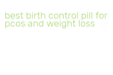 best birth control pill for pcos and weight loss
