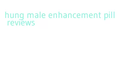hung male enhancement pill reviews