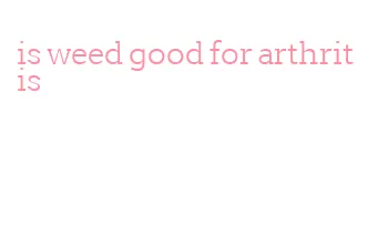 is weed good for arthritis