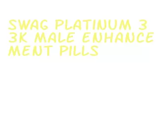 swag platinum 33k male enhancement pills