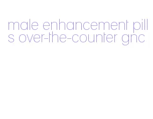 male enhancement pills over-the-counter gnc
