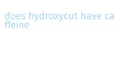 does hydroxycut have caffeine