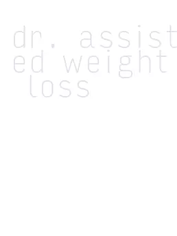 dr. assisted weight loss