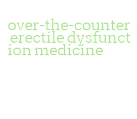 over-the-counter erectile dysfunction medicine