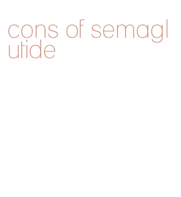 cons of semaglutide