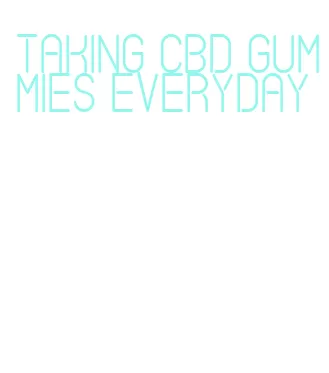 taking cbd gummies everyday