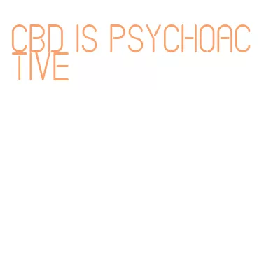 cbd is psychoactive