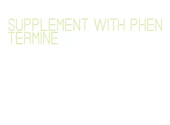 supplement with phentermine