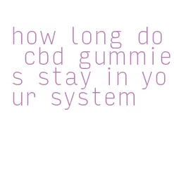 how long do cbd gummies stay in your system
