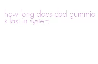 how long does cbd gummies last in system