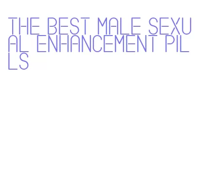 the best male sexual enhancement pills