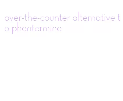 over-the-counter alternative to phentermine
