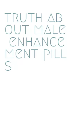 truth about male enhancement pills