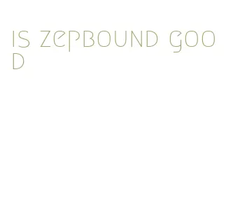 is zepbound good