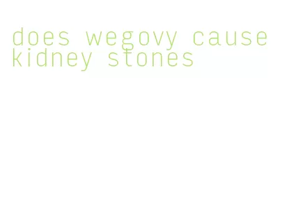 does wegovy cause kidney stones