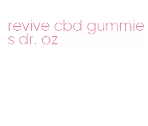 revive cbd gummies dr. oz