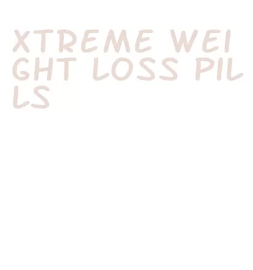 xtreme weight loss pills