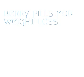 berry pills for weight loss