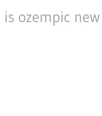 is ozempic new