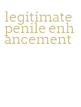 legitimate penile enhancement